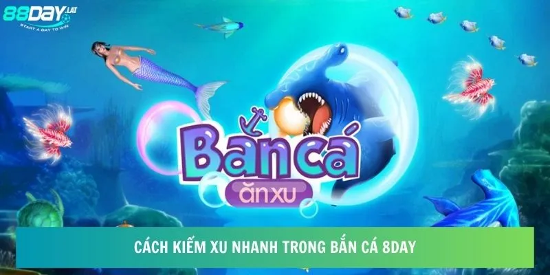 Cách kiếm xu nhanh trong bắn cá 8day