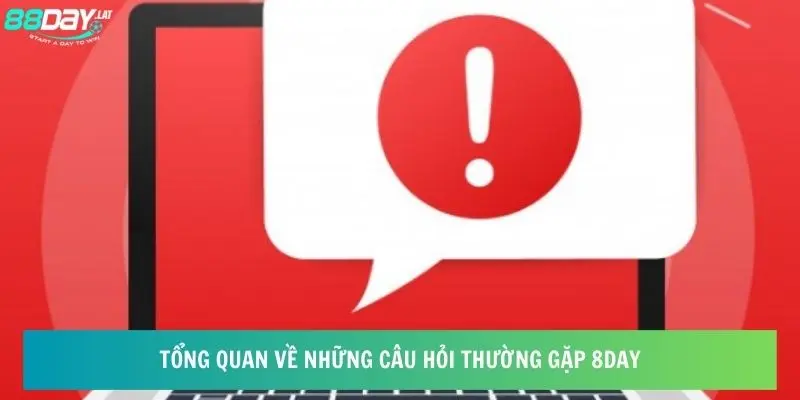 Tổng quan về những câu hỏi thường gặp 8day 