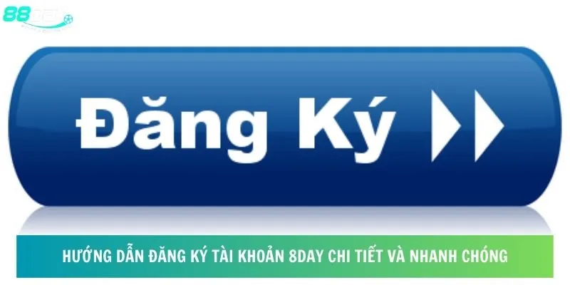 Hướng dẫn đăng ký tài khoản 8day chi tiết và nhanh chóng