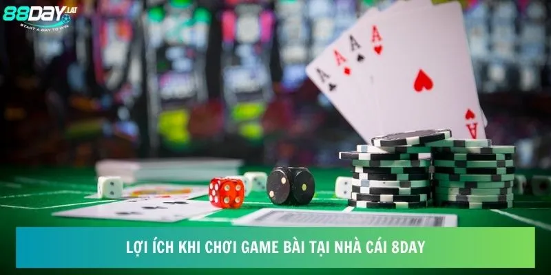 Lợi ích khi chơi game bài tại nhà cái 8day