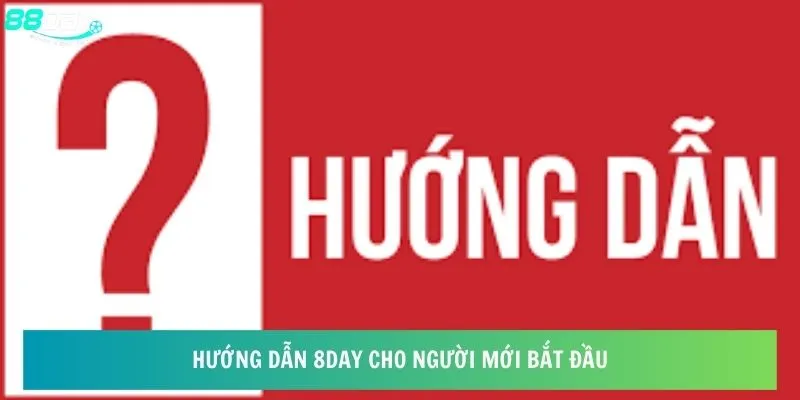 Hướng Dẫn 8day - Chinh Phục Sân Chơi Dành Riêng Cho Bạn 4 Hướng dẫn cho người mới bắt đầu