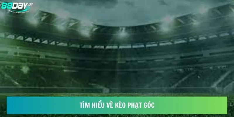 Tìm hiểu về kèo phạt góc