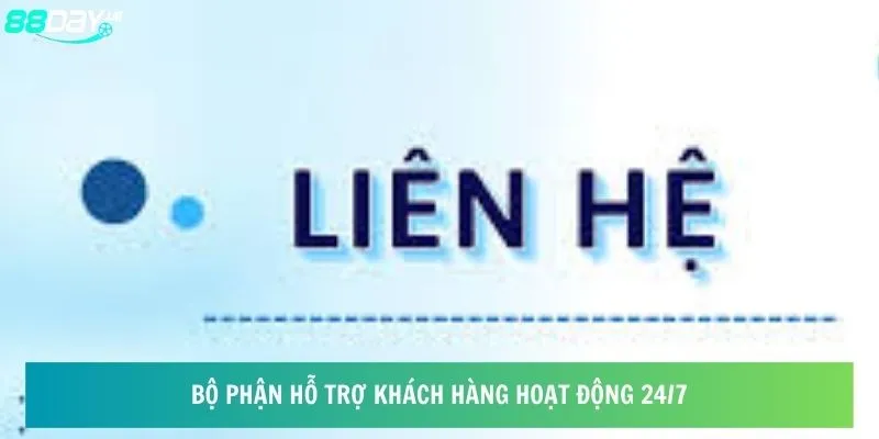 Bộ phận hỗ trợ khách hàng hoạt động 24/7