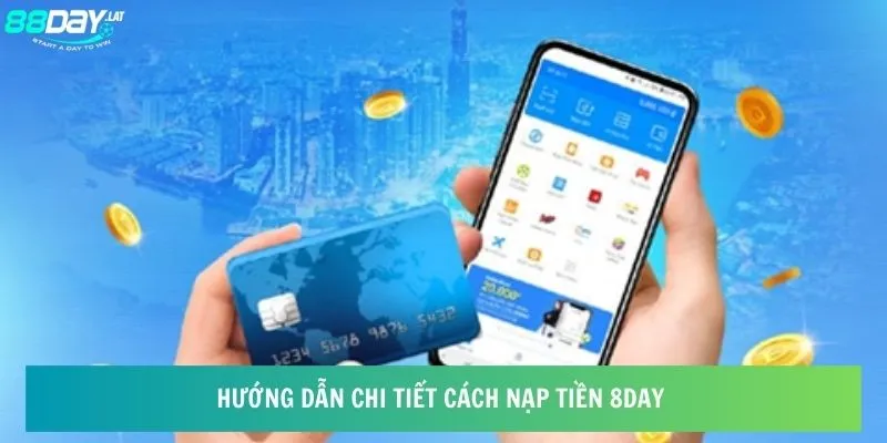 Hướng dẫn chi tiết về quy trình nạp tiền 8day