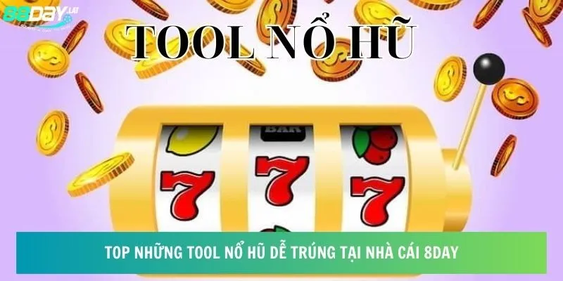 Top những tool nổ hũ dễ trúng tại nhà cái 8day 