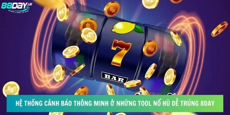 Hệ thống cảnh báo thông minh ở những tool nổ hũ dễ trúng 8day 