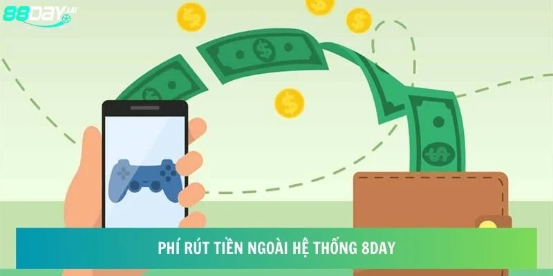 Phí rút tiền ngoài hệ thống 8day