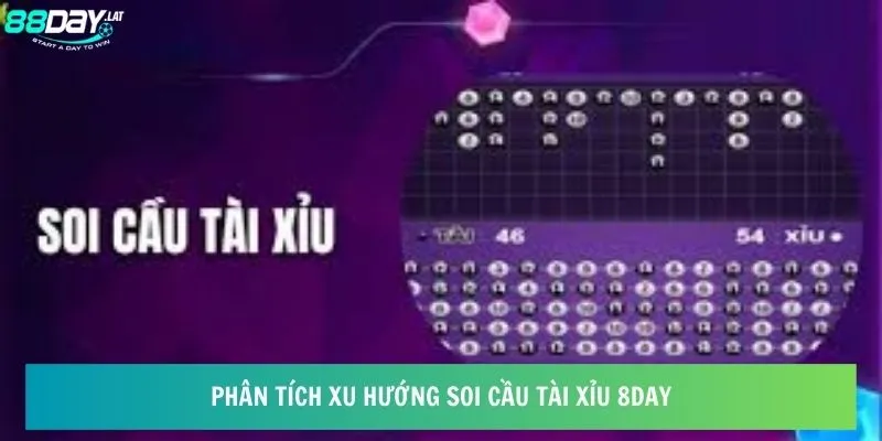 Phân tích xu hướng soi cầu tài xỉu 8day 