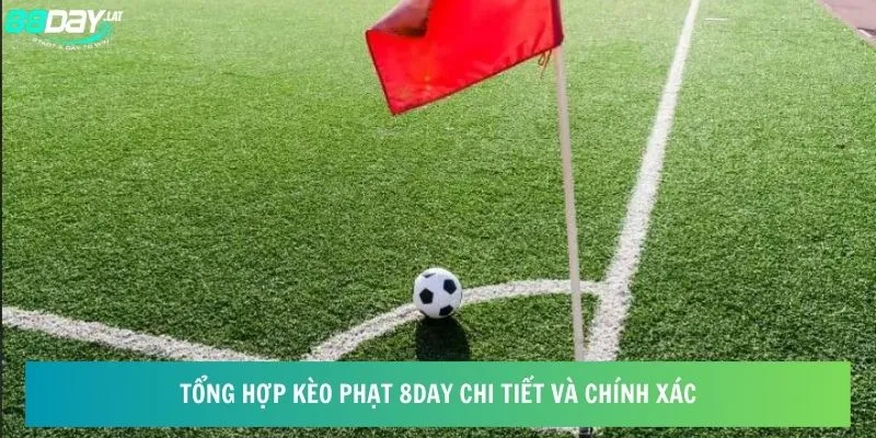 Tổng Hợp Kèo Phạt 8day - Sưu Tập Cơ Hội Thắng Lớn Mỗi Ngày 5 Tổng hợp kèo phạt 8day chi tiết và chính xác