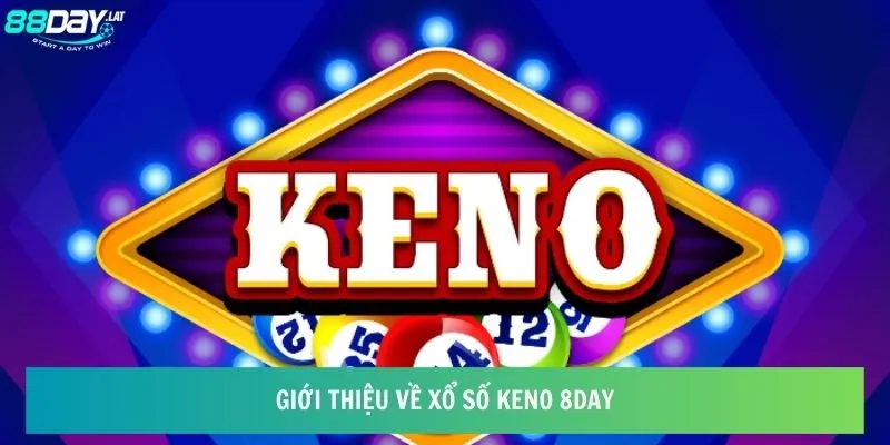 Giới thiệu về xổ số keno 8day